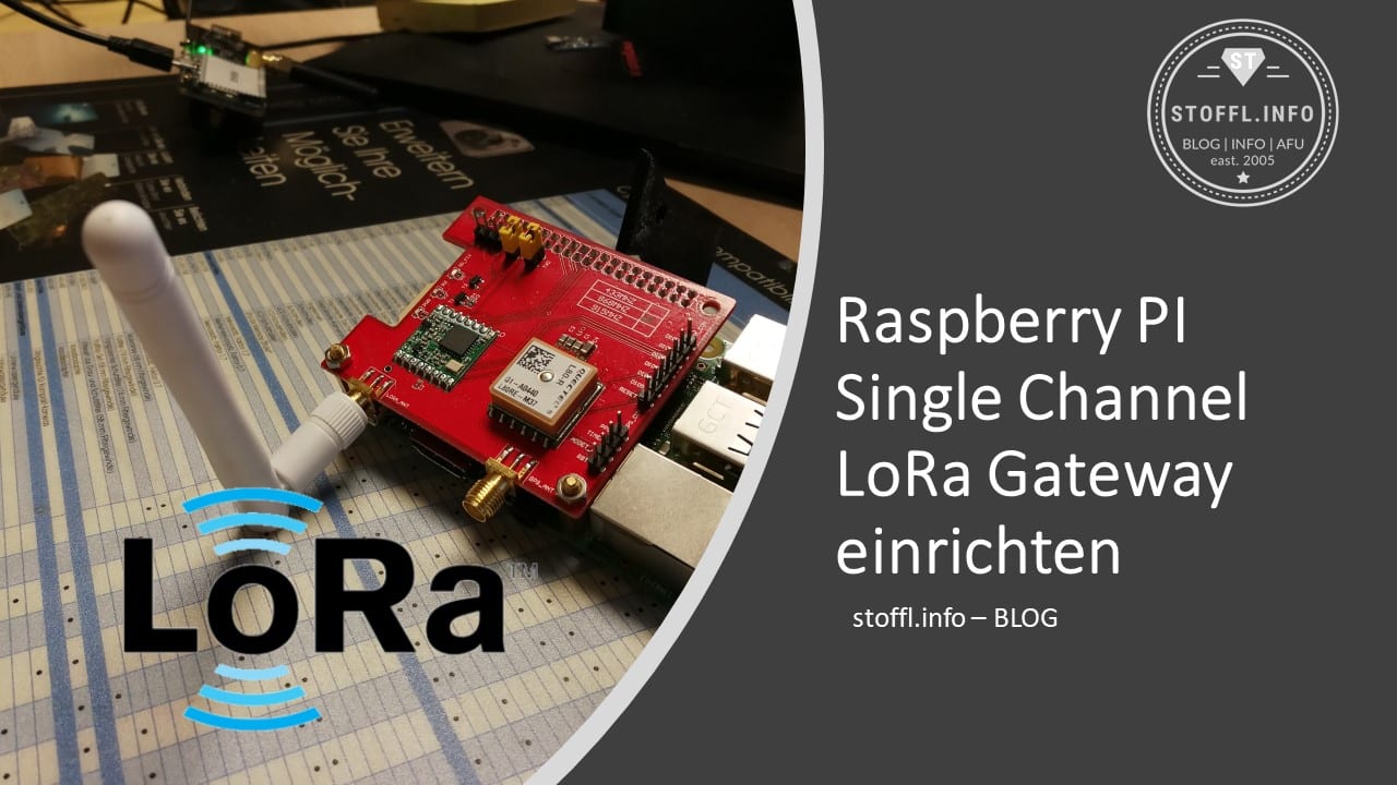 [HOW TO] LoRa Single Channel Gateway mit Raspberry PI und mit TTN verbinden